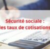 taux de cotisations sécurité sociale