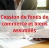 Cession de fonds de commerce et biens assimilés