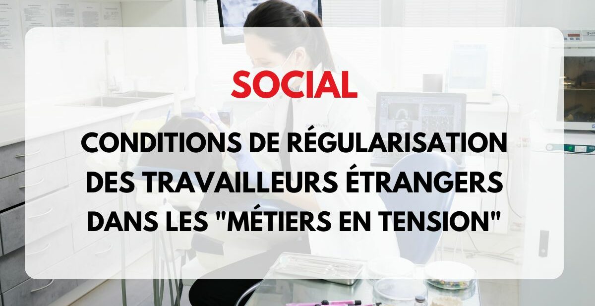 régularisation des travailleurs étrangers pour les métiers en tension : dentiste...